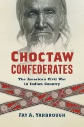 Choctaw Confederates - Fay A. Yarbrough