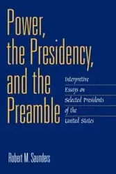 Power, the Presidency, and the Preamble - Robert M. Saunders