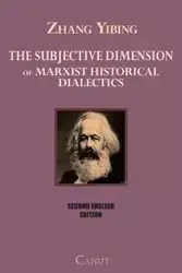 The Subjective Dimension of Marxist Historical Dialectics - Yibing Zhang