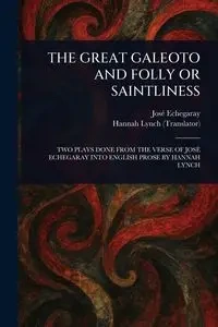 THE GREAT GALEOTO AND FOLLY OR SAINTLINESS - Echegaray José