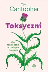 Toksyczni. Jak radzić sobie w trudnych relacjach - Tim Cantopher, Agnieszka Jacewicz
