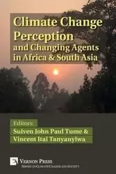 Climate Change Perception and Changing Agents in Africa & South Asia - Tanyanyiwa Vincent Itai