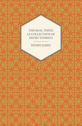 The Real Thing (a Collection of Short Stories) - Henry James