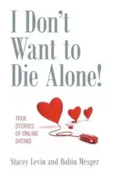 I Don't Want to Die Alone! - Stacey Levin
