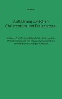 Aufklärung zwischen Christentum und Freigeisterei - Kinzel Till