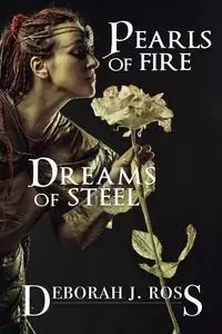 Pearls of Fire, Dreams of Steel - Ross Deborah J.