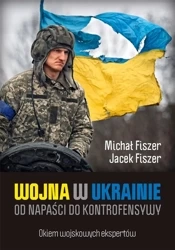 Wojna w Ukrainie. Od napaści do kontrofensywy - Jacek Fiszer, Michał Fiszer