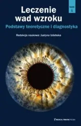 Leczenie wad wzroku Tom 1 - dr hab. n. med. Justyny Izdebskiej