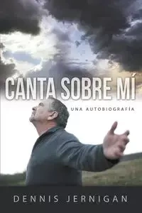CANTA SOBRE MÍ (Sing Over Me) - Dennis Jernigan