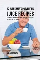 47 Alzheimer's Preventing Juice Recipes - Joe Correa