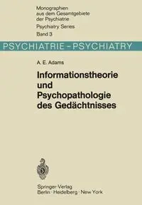 Informationstheorie und Psychopathologie des Gedächtnisses - Adams A. E.