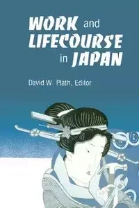 Work and Lifecourse in Japan - Plath David W.
