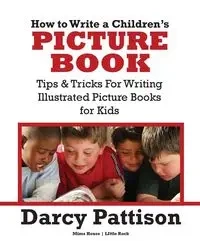 How to Write a Children's Picture Book - Darcy Pattison