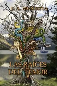 Las Raíces del Temor - Montoya Eliud A.