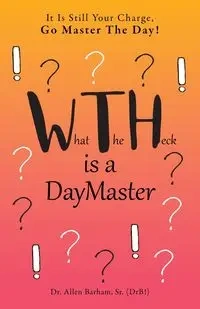 What The Heck Is A DayMaster - Allen Barham Sr. (DrB!) Dr.