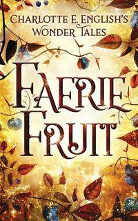 Faerie Fruit - Charlotte E. English