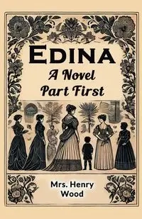 Edina A Novel Part First - Henry Wood Mrs.