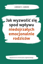Jak wyzwolić się spod wpływu niedojrzałych.. - Lindsay C. Gibson, Maria Moskal