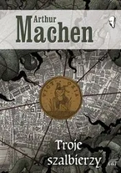 Troje szalbierzy - Arthur Machen