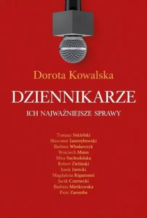 Dziennikarze. Ich najważniejsze sprawy - Dorota Kowalska