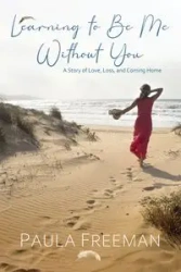 Learning to Be Me Without You - Freeman Paula