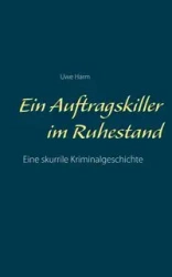 Ein Auftragskiller im Ruhestand - Harm Uwe