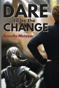Dare to Be the Change - Metoyer Annella