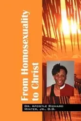 From Homosexuality to Christ - Dr Richard Minter Jr. D. D. Apostle