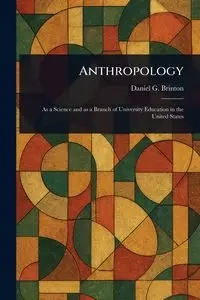Anthropology - Daniel G. Brinton (Daniel Garrison)