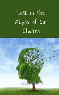 Lost in the Abyss of Our Choices - Sterling Tobias