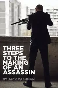 Three Steps to the Making of an Assassin - Jack Cashman