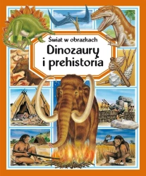 Świat w obrazkach. Dinozaury i prehistoria - praca zbiorowa