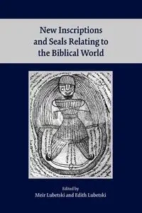 New Inscriptions and Seals Relating to the Biblical World - Lubetski Meir