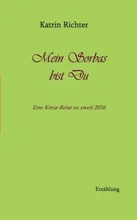 Mein Sorbas bist du - Richter Katrin