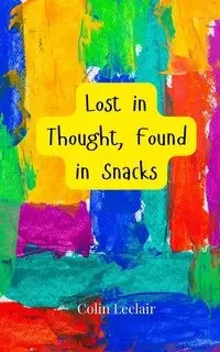 Lost in Thought, Found in Snacks - Colin Leclair