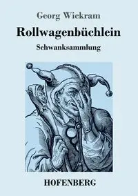 Rollwagenbüchlein - Wickram Georg
