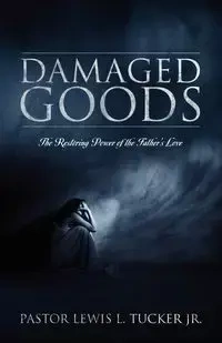 Damaged Goods - Lewis L. Tucker Jr.