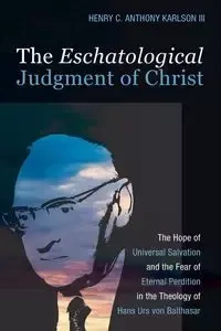 The Eschatological Judgment of Christ - Henry Anthony C. Karlson III