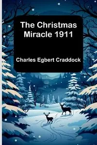 The Christmas Miracle 1911 - Charles Egbert Craddock