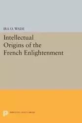 Intellectual Origins of the French Enlightenment - Wade Ira O.