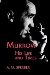Murrow, His Life and Times - Sperber A. M.
