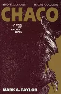 Chaco, A Tale of Ancient Lives - Taylor Mark A.