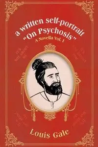 a written self-portrait  "On Psychosis" - Gale Louis