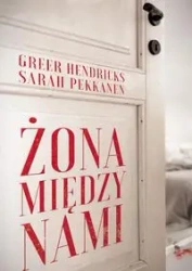 Żona między nami - Hendricks Greer, Sarah Pekkanen