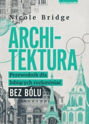 eBook Architektura. Przewodnik dla lubiących rozkminiać bez bólu - Nicole Bridge epub mobi