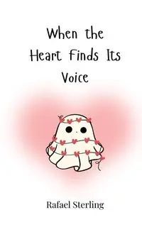 When the Heart Finds Its Voice - Sterling Rafael