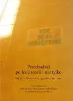 Przechadzki po lesie teorii i nie tylko. Szkice o literaturze, języku i kulturze. Prace ofiarowane prof. dr. hab. Wojciechowi Solińskiemu na siedemdziesiąte urodziny - Opracowanie zbiorowe