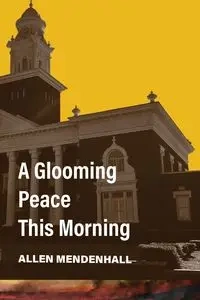 A Glooming Peace This Morning - Allen Mendenhall