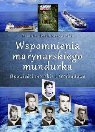 Wspomnienia marynarskiego mundurka. Opowieści... - Stanisław Maria Szczepański