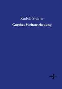 Goethes Weltanschauung - Rudolf Steiner